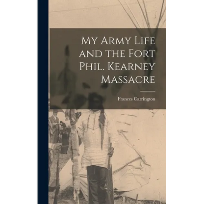 My Army Life and the Fort Phil. Kearney Massacre - Hardcover