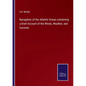 Navigation of the Atlantic Ocean containing a brief Account of the Winds, Weather, and Currents - Paperback