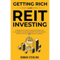 Getting Rich with REIT Investing: A Beginner's Guide to Getting Started with Low Capital to Generate Wealth From Real Estate Without Owning Physical P - Paperback