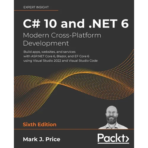 C# 10 and .NET 6 - Modern Cross-Platform Development: Build apps, websites, and services with ASP.NET Core 6, Blazor, and EF Core 6 using Visual Studi - Paperback