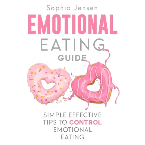 Emotional Eating Guide: Simple Effective Tips to Control Emotional Eating - Paperback