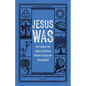 Jesus Was: Not What We Expected But Better Than We Imagined - Paperback