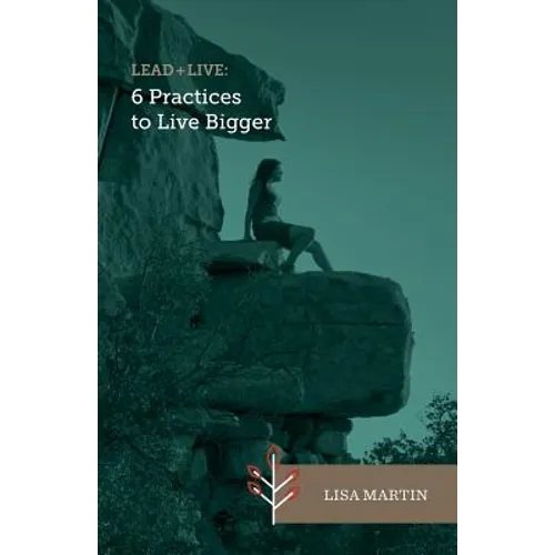 Lead + Live: 6 Practices to Live Bigger - Paperback