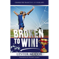 Broken to Win: Change The Trajectory of Your Life! - Paperback