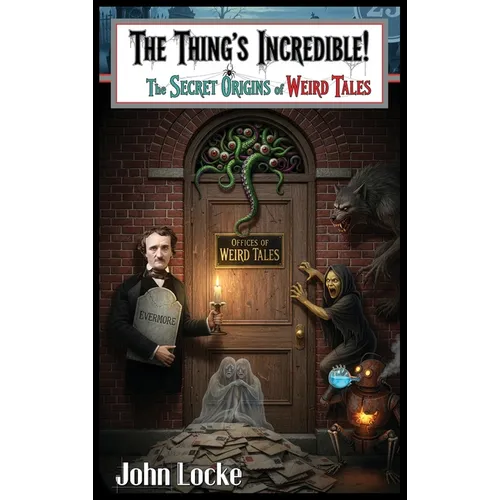 The Thing's Incredible! The Secret Origins of Weird Tales - Hardcover