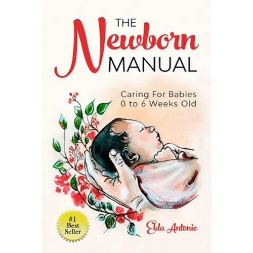 The Newborn Manual: Caring For Babies 0 to 6 Weeks Old - Paperback