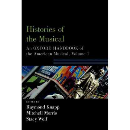 Histories of the Musical: An Oxford Handbook of the American Musical, Volume 1 - Paperback