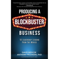 Producing a Blockbuster Business: Ten Leadership Lessons from the Movies - Paperback