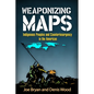 Weaponizing Maps: Indigenous Peoples and Counterinsurgency in the Americas - Hardcover