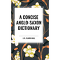A Concise Anglo-Saxon Dictionary - Hardcover