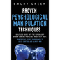 Proven Psychological Manipulation Techniques: Guiltless Guide into the Psychology of How Cunning People Get What They Want. How to Play Secret Dark Ga - Hardcover
