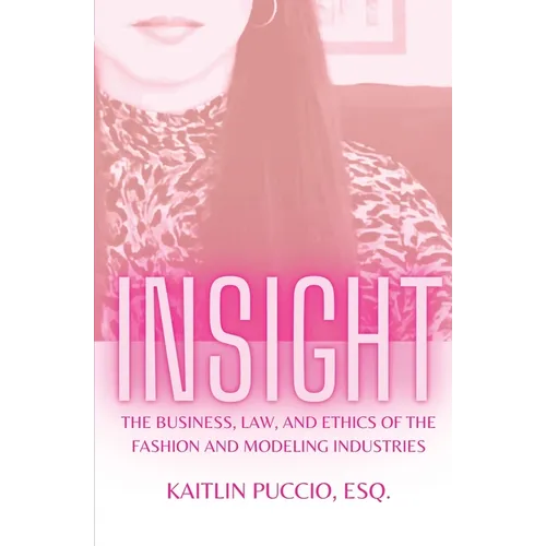 Insight: The Business, Law, and Ethics of the Fashion and Modeling Industries - Paperback