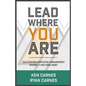 Lead Where You Are: Cultivating Employee Engagement Where It Matters Most - Paperback