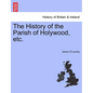 The History of the Parish of Holywood, Etc. - Paperback