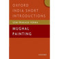 Mughal Painting: (Oxford India Short Introductions) - Paperback