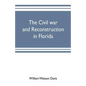 The civil war and reconstruction in Florida - Paperback