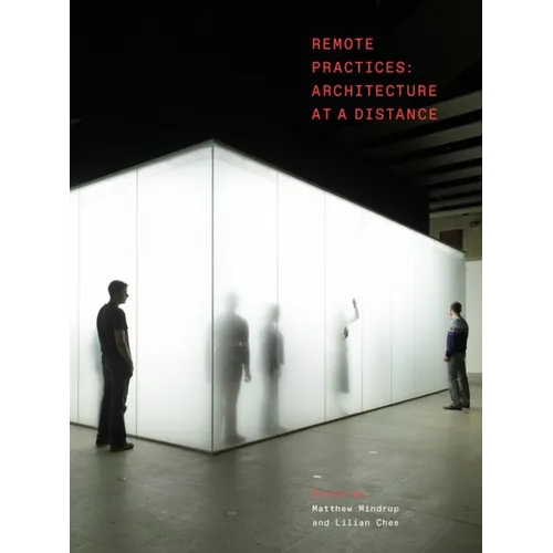 Remote Practices: Architecture at a Distance - Hardcover