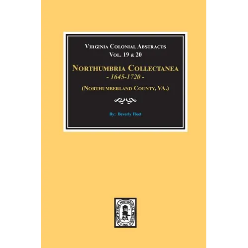 (Northumberland County, Virginia) Northumbria Collectanea, 1645-1720. (Vol. #19 & 20). - Paperback