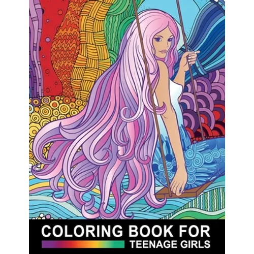 Coloring Book For Teenage Girls: Cute Designs and Detailed Drawings for Teens, Adults and Grown-ups - Fun Creative Arts & Craft Activity - Zendoodle P - Paperback