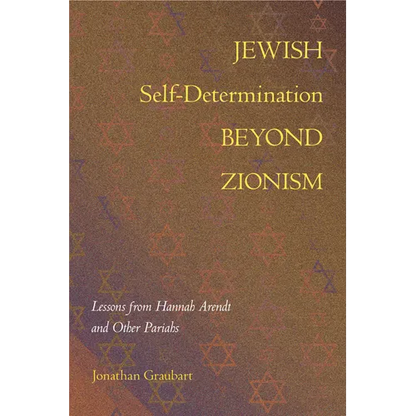 Jewish Self-Determination Beyond Zionism: Lessons from Hannah Arendt and Other Pariahs - Paperback