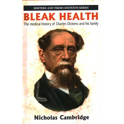 Bleak Health: The medical history of Charles Dickens and his family - Hardcover