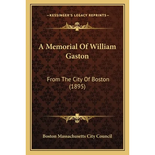 A Memorial Of William Gaston: From The City Of Boston (1895) - Paperback