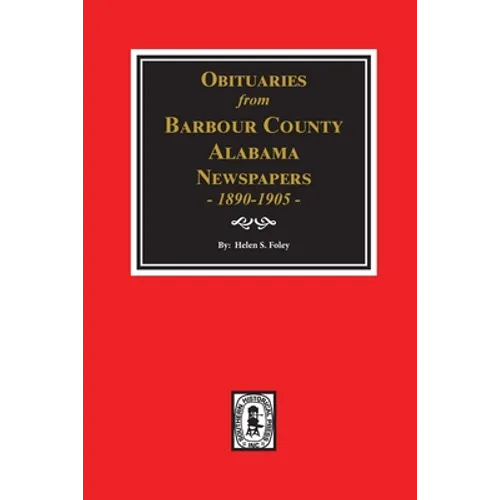 Obituaries from Barbour County, Alabama Newspapers, 1890-1905. - Paperback