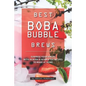Best Boba Bubble Brews: Surprise Your Senses with 40 Boba Bubble Tea Recipes to Make at Home - Paperback