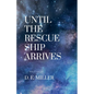 Until The Rescue Ship Arrives - Paperback
