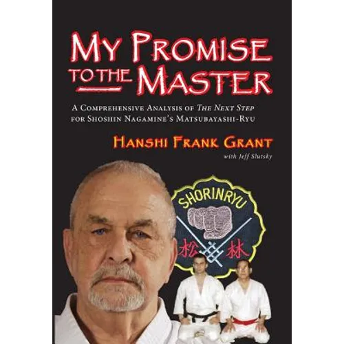 My Promise To The Master: A Comprehensive Analysis of "The Next Step" for Shoshin Nagamine's Matsubayashi-ryu - Paperback