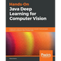 Hands-On Java Deep Learning for Computer Vision: Implement machine learning and neural network methodologies to perform computer vision-related tasks - Paperback