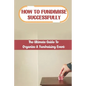 How To Fundraise Successfully: The Ultimate Guide To Organize A Fundraising Event: Fundraising Ask - Paperback