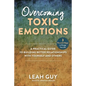 Overcoming Toxic Emotions: A Practical Guide to Building Better Relationships with Yourself and Others - Hardcover