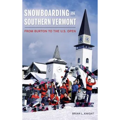 Snowboarding in Southern Vermont: From Burton to the Us Open - Hardcover