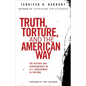 Truth, Torture, and the American Way: The History and Consequences of U.S. Involvement in Torture - Paperback