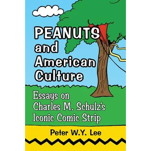 Peanuts and American Culture: Essays on Charles M. Schulz's Iconic Comic Strip - Paperback