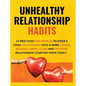 Unhealthy Relationship Habits: 15 Practices for couples to steer a toxic relationship into a more loving, relaxed, happy, close and enjoying relation - Hardcover