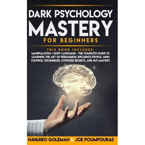 Dark Psychology Mastery for Beginners: 2 Books in 1: Manipulation & Body Language - The Complete Guide to Learning the Art of Persuasion, Influence Pe - Paperback