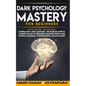 Dark Psychology Mastery for Beginners: 2 Books in 1: Manipulation & Body Language - The Complete Guide to Learning the Art of Persuasion, Influence Pe - Paperback