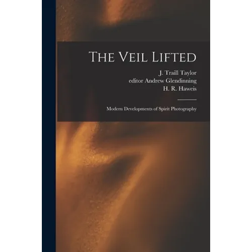The Veil Lifted: Modern Developments of Spirit Photography - Paperback