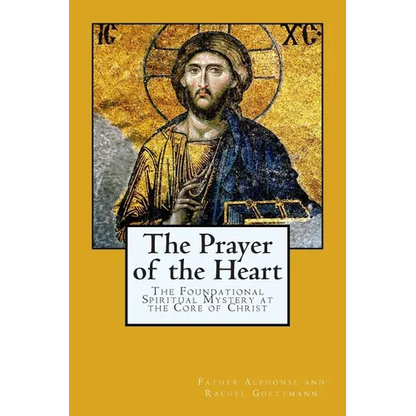 The Prayer of the Heart: The Foundational Spiritual Mystery at the Core of Christ - Paperback
