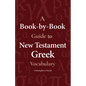 A Book-By-Book Guide to New Testament Greek Vocabulary - Paperback