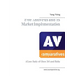 Free Antivirus and its Market Implimentation: a Case Study of Qihoo 360 And Baidu - Paperback