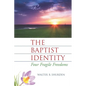 The Baptist Identity: Four Fragile Freedoms - Paperback