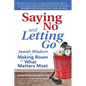 Saying No and Letting Go: Jewish Wisdom on Making Room for What Matters Most - Paperback