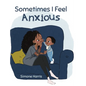 Sometimes I Feel Anxious - Hardcover
