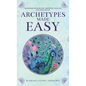 Archetypes Made Easy: Transform Your Beliefs, Empower Your Life, Live Your Truth - Hardcover