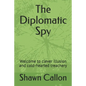 The Diplomatic Spy: Welcome to clever illusion and cold-hearted treachery - Paperback