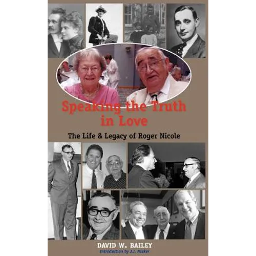 Speaking the Truth in Love: Life & Legacy of Roger Nicole - Hardcover