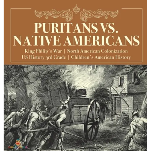 Puritans vs. Native Americans King Philip's War North American Colonization US History 3rd Grade Children's American History - Hardcover